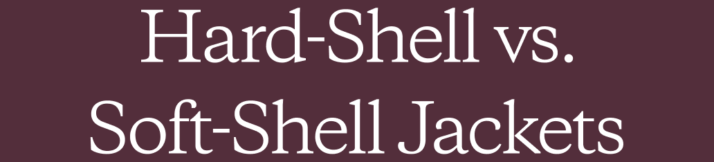 Hard-Shell vs. Soft-Shell Jackets