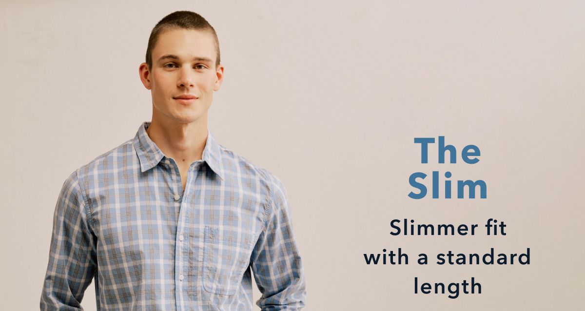 The Slim | Slimmer fit with a standard length