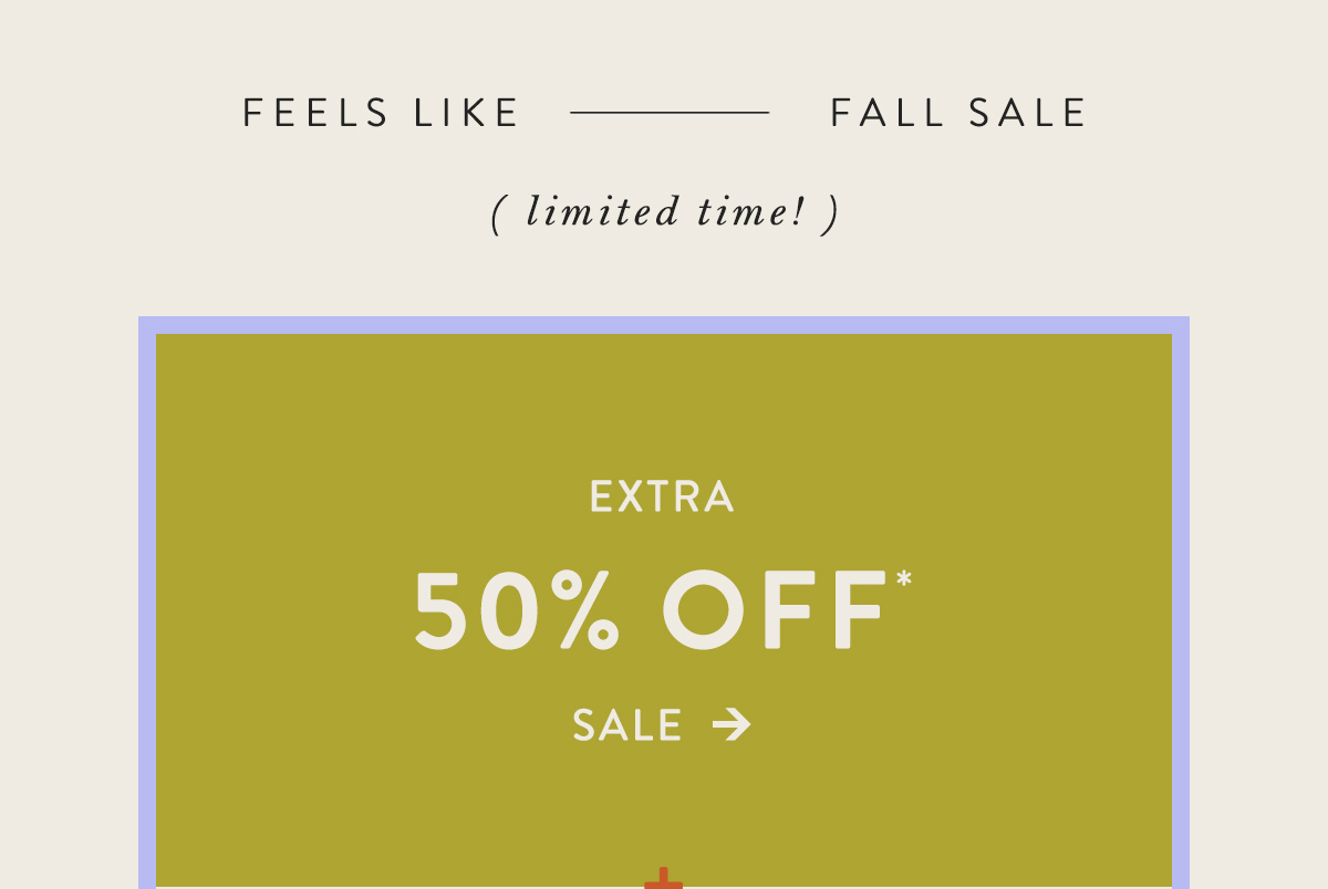 feels like fall sale, limited time! extra 50% off sale