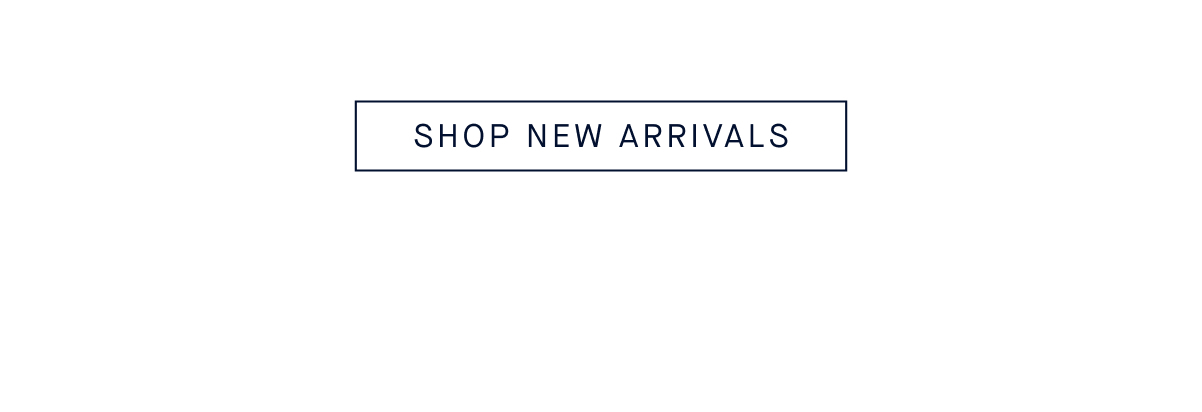 SHOP NEW ARRIVALS