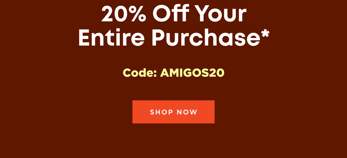 20% Off Your Entire Purchase*