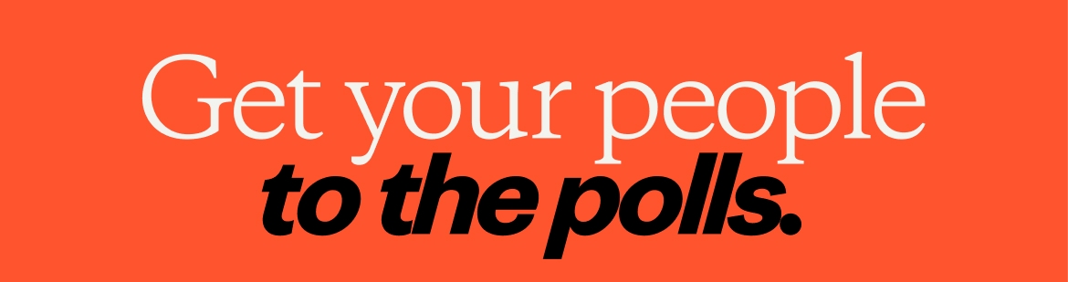 Get your people to the polls.