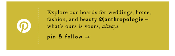 Pinterest.  Explore our boards for weddings, home, fashion, and beauty @anthropologie &ndash; what&rsquo;s ours is yours, always.