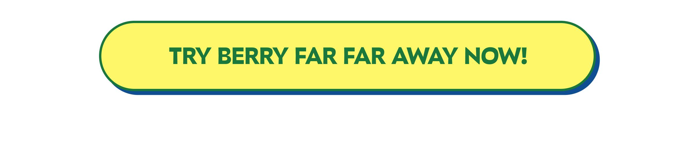 Button: Try Berry Far Far Away Now!