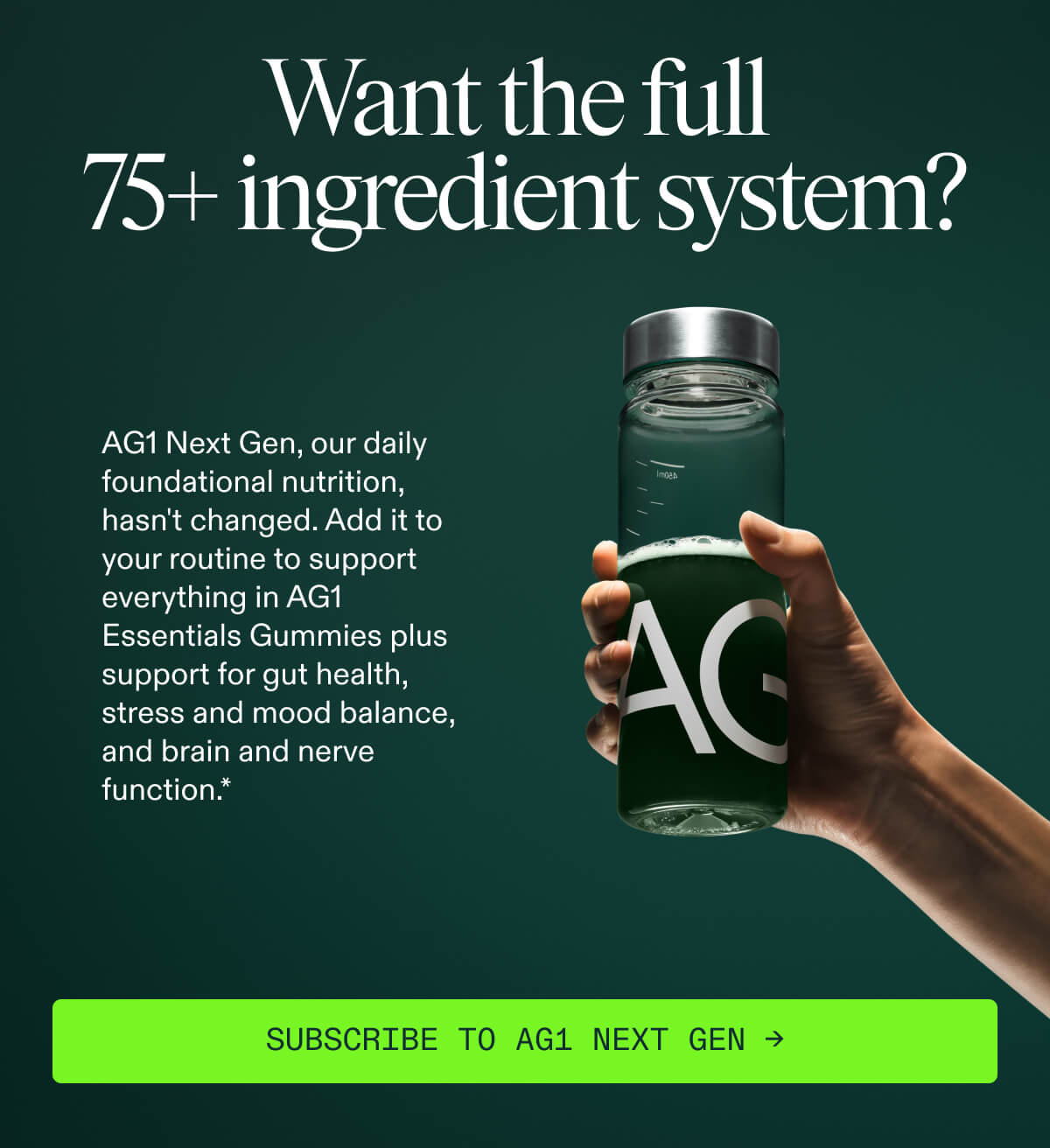 Subscribe to AG1 Next Gen for the full 75+ ingredient system