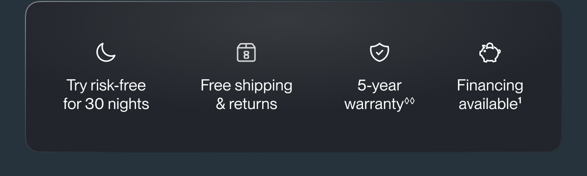 Try risk-free for 30 nights | Free shipping & returns | 5-year warranty**