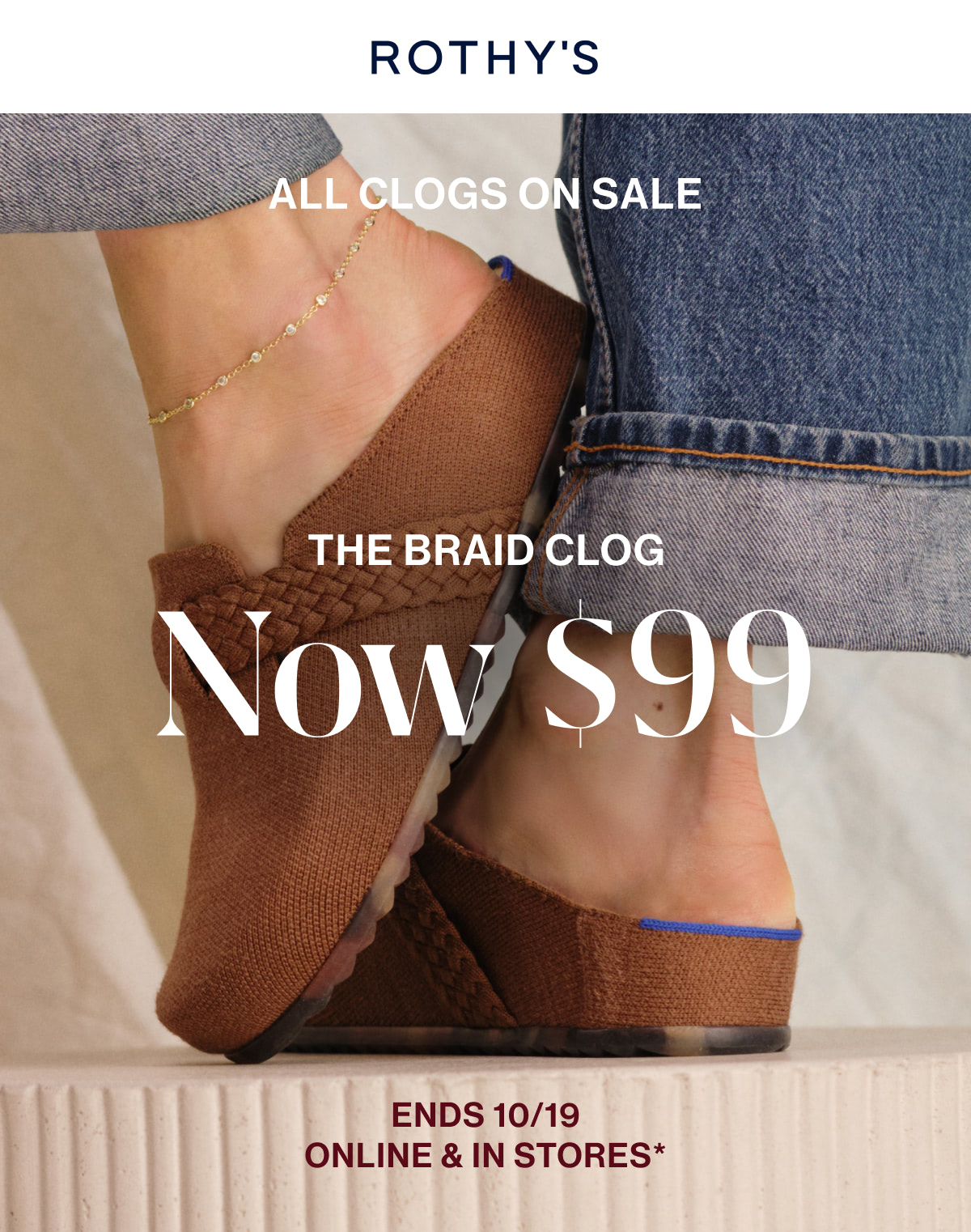 THE CLOG EVENT The Braid Clog now $99 Ends 10/19 Online & in stores*