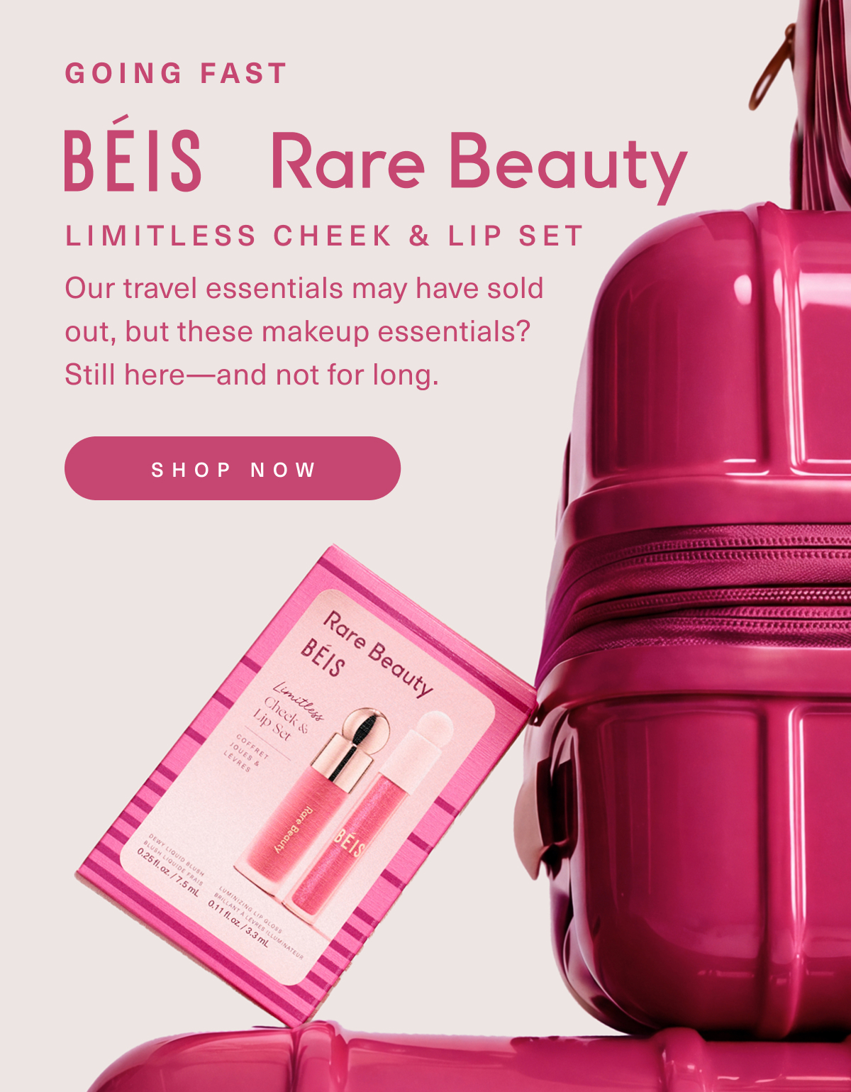 Going fast. B&Eacute;IS Rare Beauty Limitless Cheek & Lip Set. Shop now.