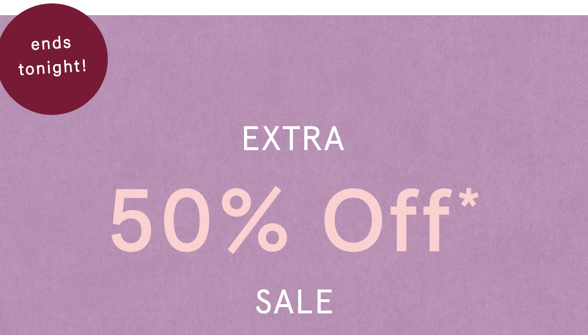 ends tonight! extra 50 off sale