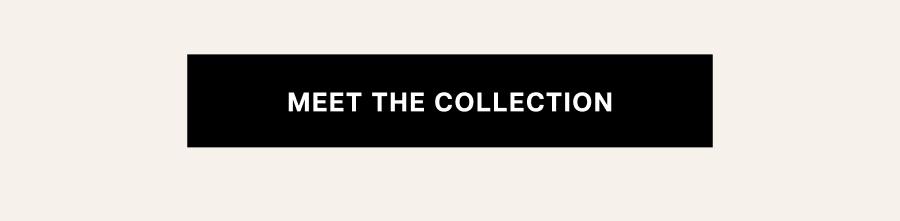 Meet the collection