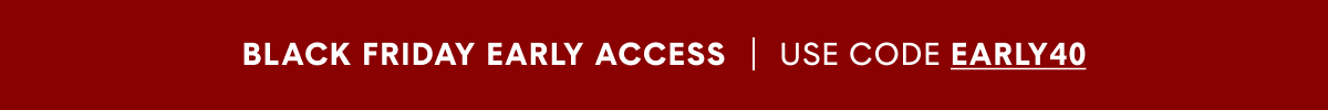 Shop The Black Friday Early Access Sale >