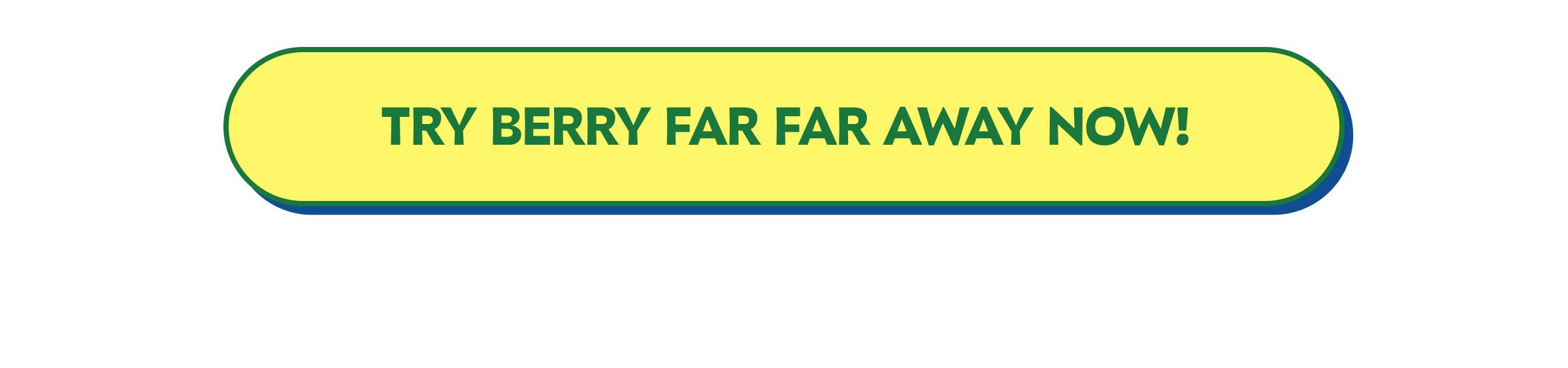Button: Try Berry Far Far Away Now!