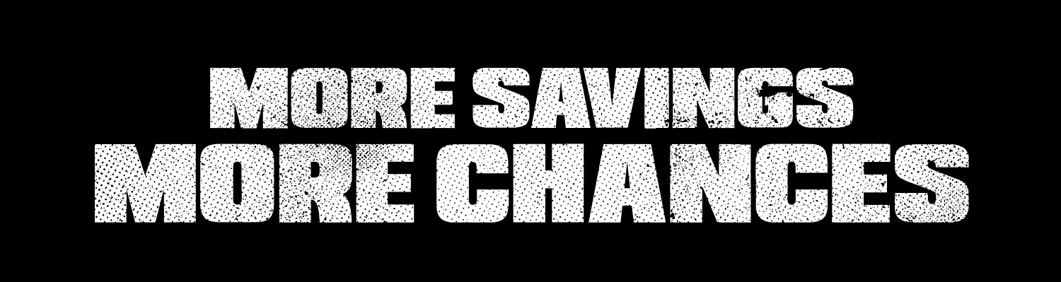 More Savings, More Chances