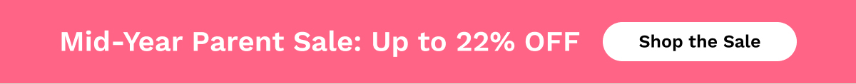 Mid-Year Parent Sale: Up to 22% OFF | Shop The Sale