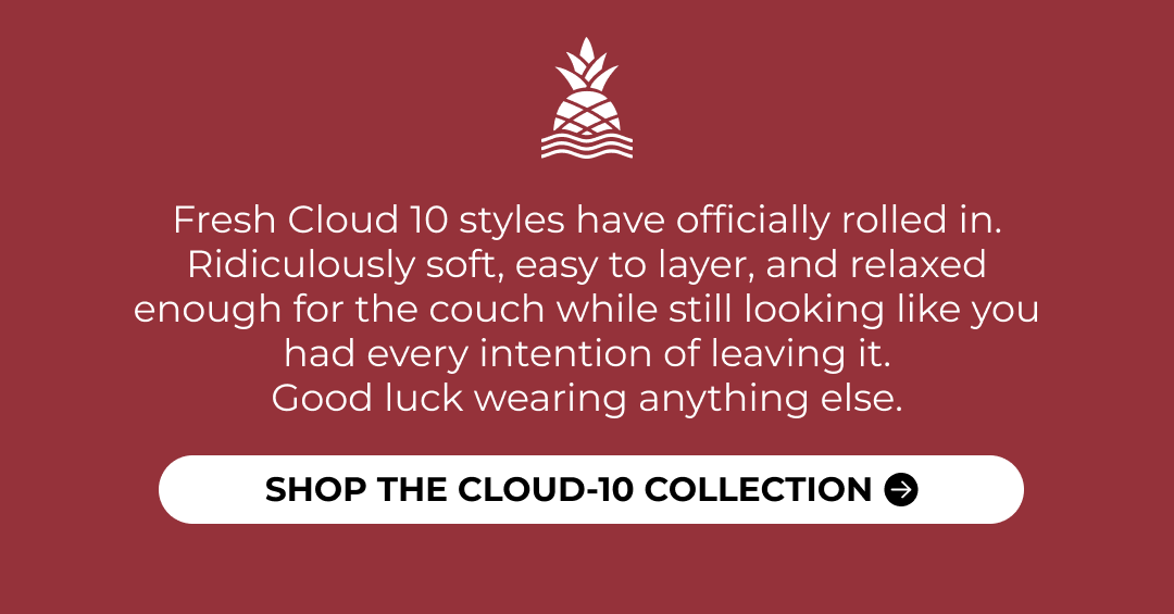 Fresh Cloud 10 styles have officially rolled in. Ridiculously soft, easy to layer, and relaxed enough for the couch while still looking like you had every intention of leaving it. Good luck wearing anything else.