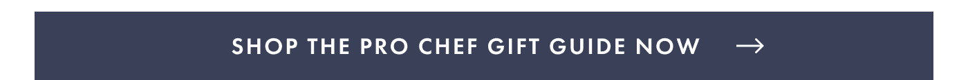 Shop the Pro Chef Gift Guide Now &rarr;