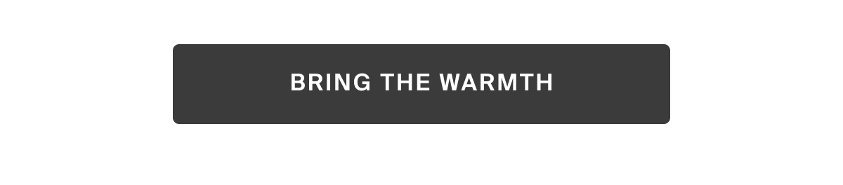 bring the warmth