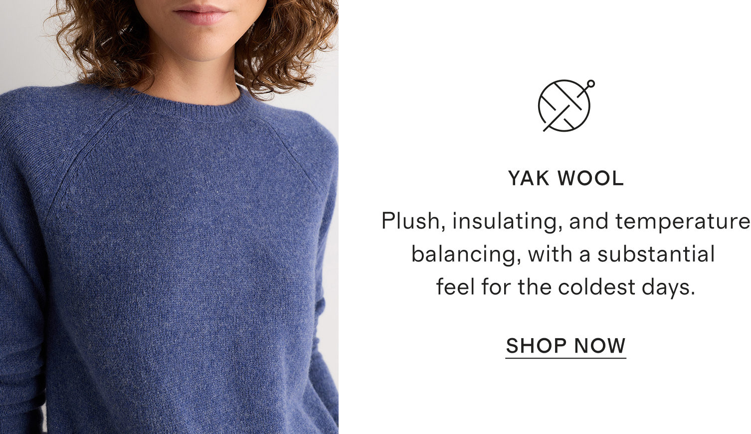 YAK WOOL | Plush, insulating, and temperature balancing, with a substantial  feel for the coldest days.