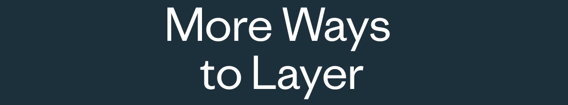 More Ways to Layer