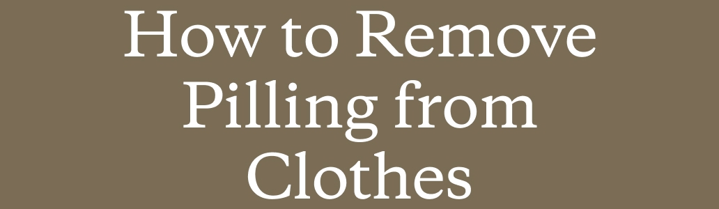 How to Remove Pilling from Clothes
