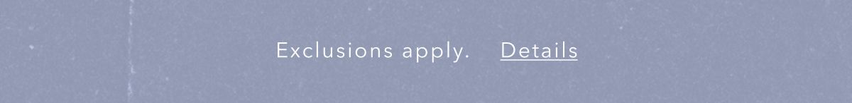 Exclusions apply. Details