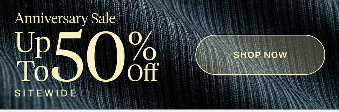 Anniversary Sale Up To 50% Off Sitewide | Shop Now
