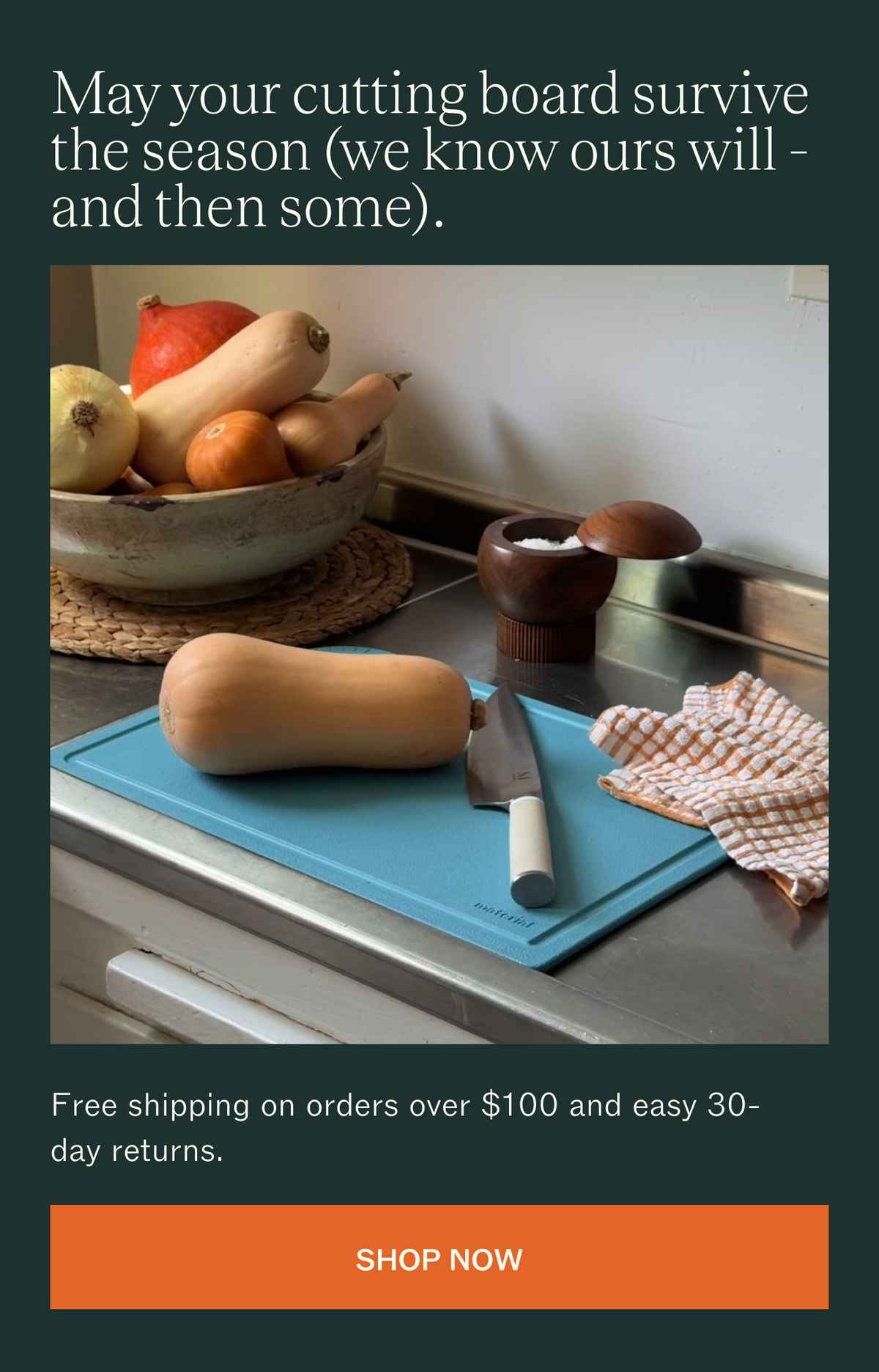 May your cutting board survive the season (we know ours will, and then some). Free shipping on orders over $100 and easy 30-day returns. SHOP NOW