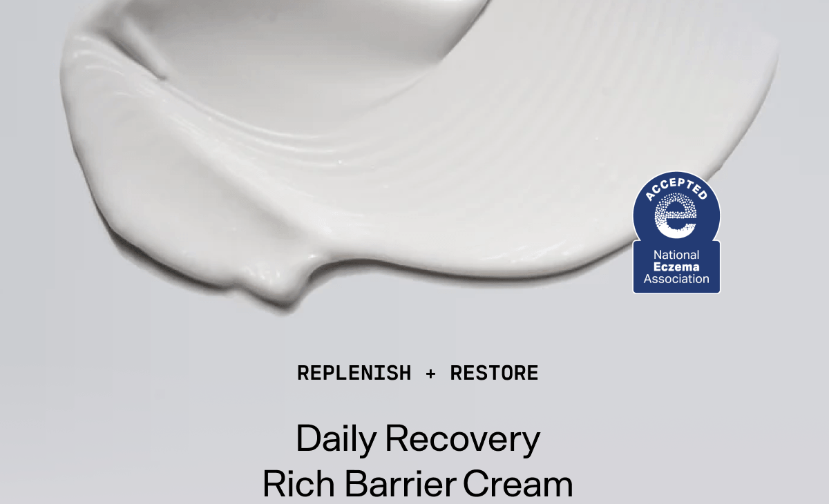 Replenish + Restore: Daily Recovery Rich Barrier Cream. National Eczema Association Accepted.