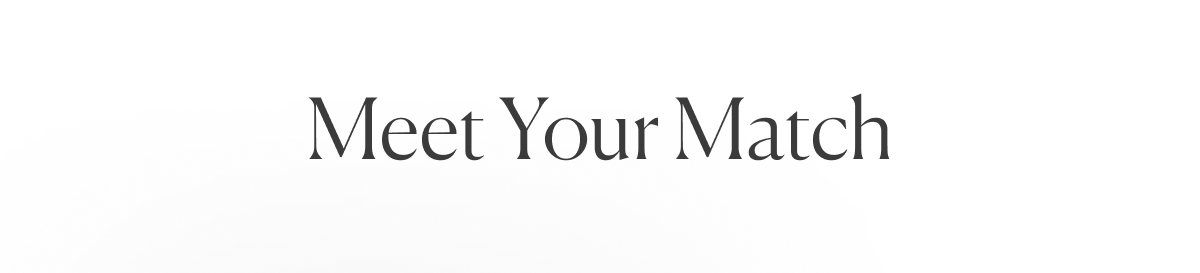 meet your match