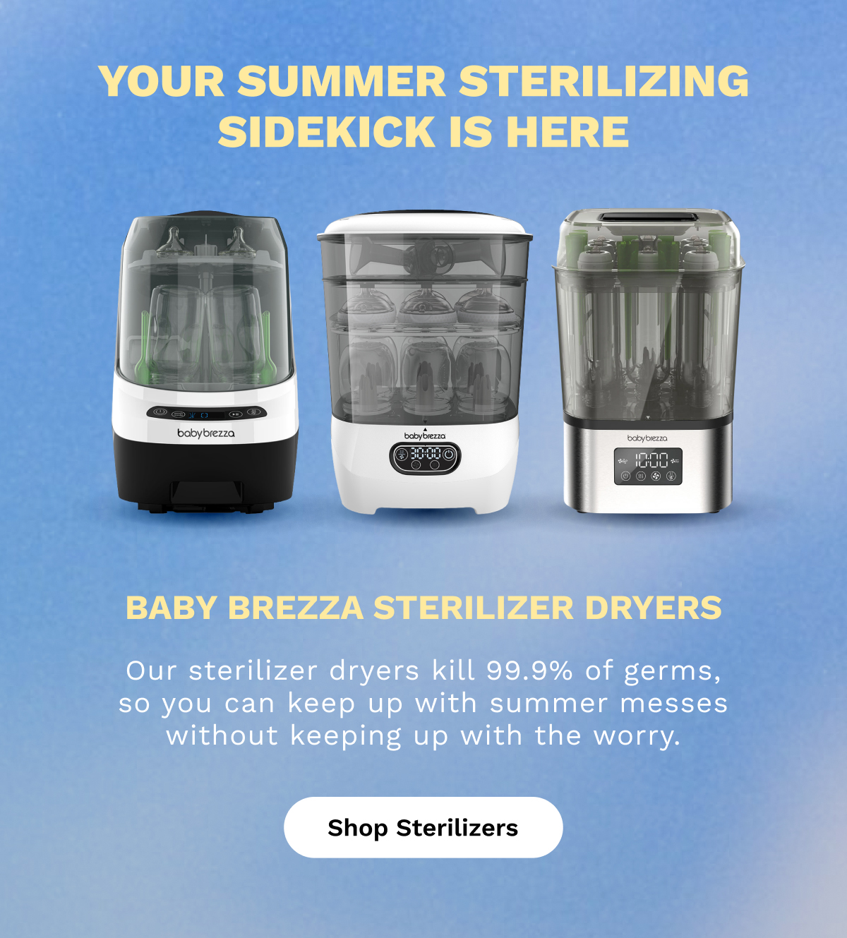 Your summer sterilizing sidekick is here | Shop Sterilizers