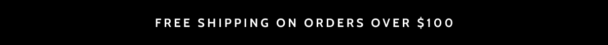 Free shipping on orders over $100.