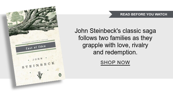 John Steinbeck's classic saga follows two families as they grapple with love, rivalry and redemption | SHOP NOW
