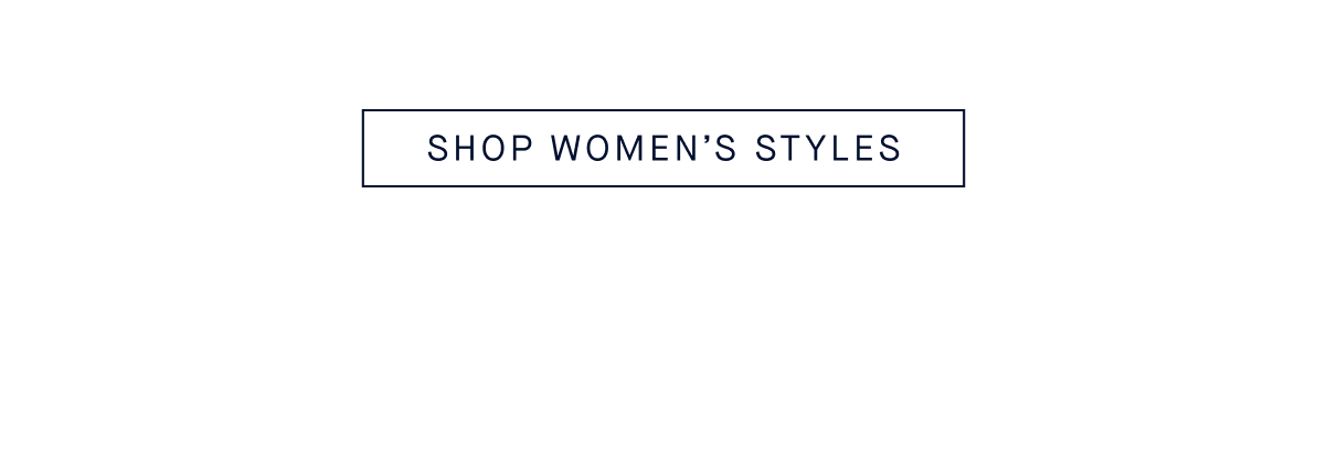 SHOP WOMEN&rsquo;S STYLES