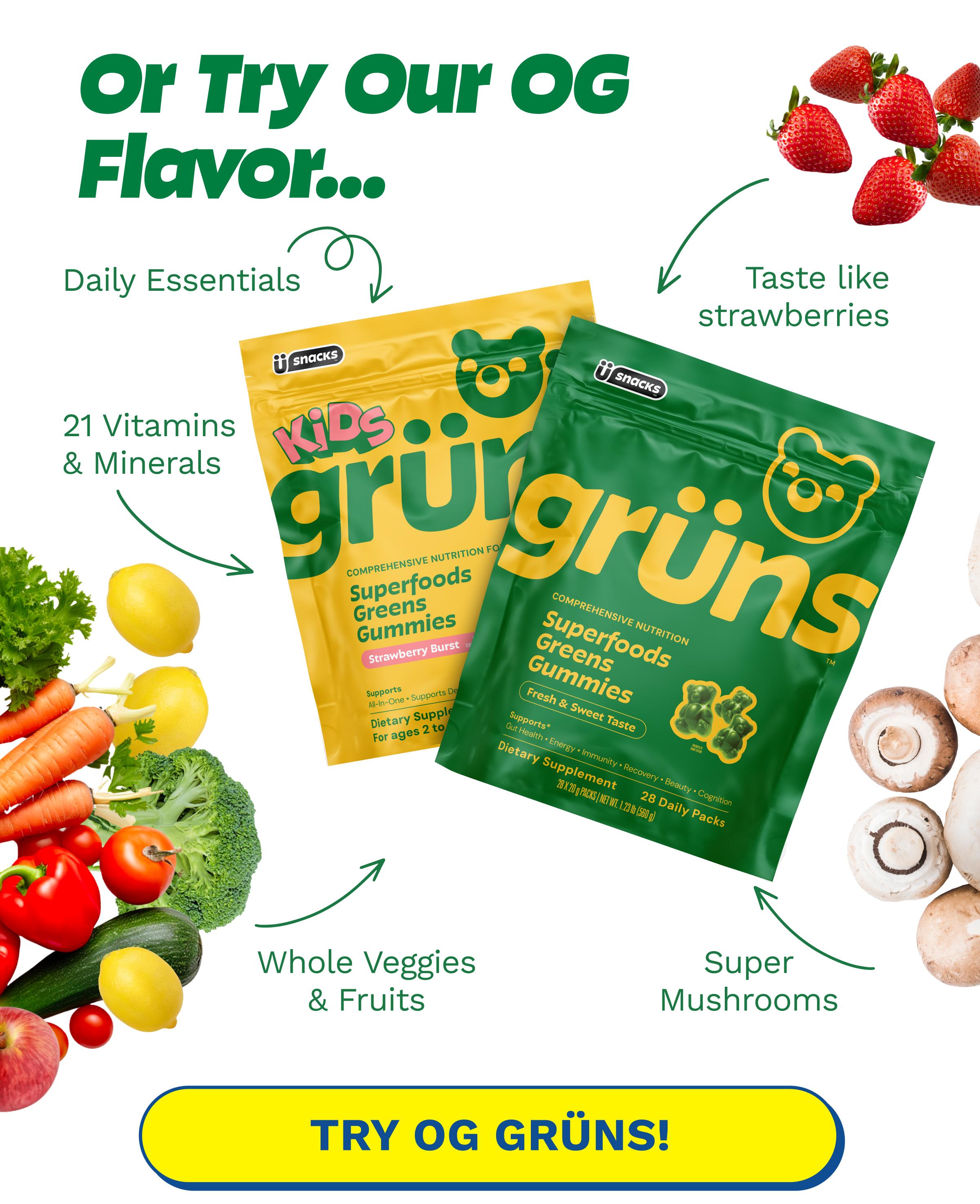 Or Try Our Og Flavor... Daily Essentials. Taste Like Strawberries. 21 Vitamins & Minerals. Whole Veggies & Fruits. Super Mushrooms. Button: Try Og Gr&uuml;ns!