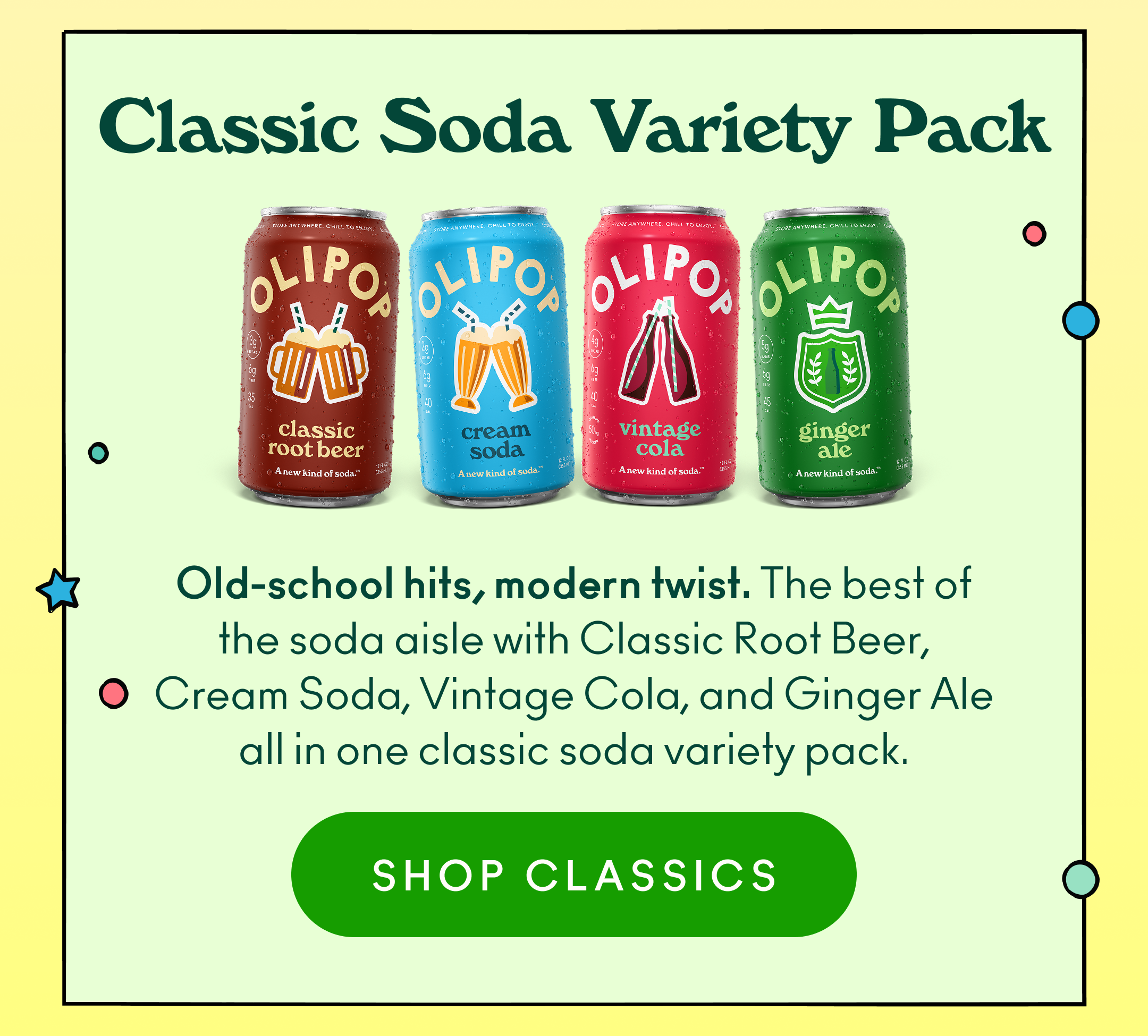 Old-school hits, modern twist. The best of the soda aisle with Classic Root Beer, Cream Soda, Vintage Cola, and Ginger Ale all in one classic soda variety pack.