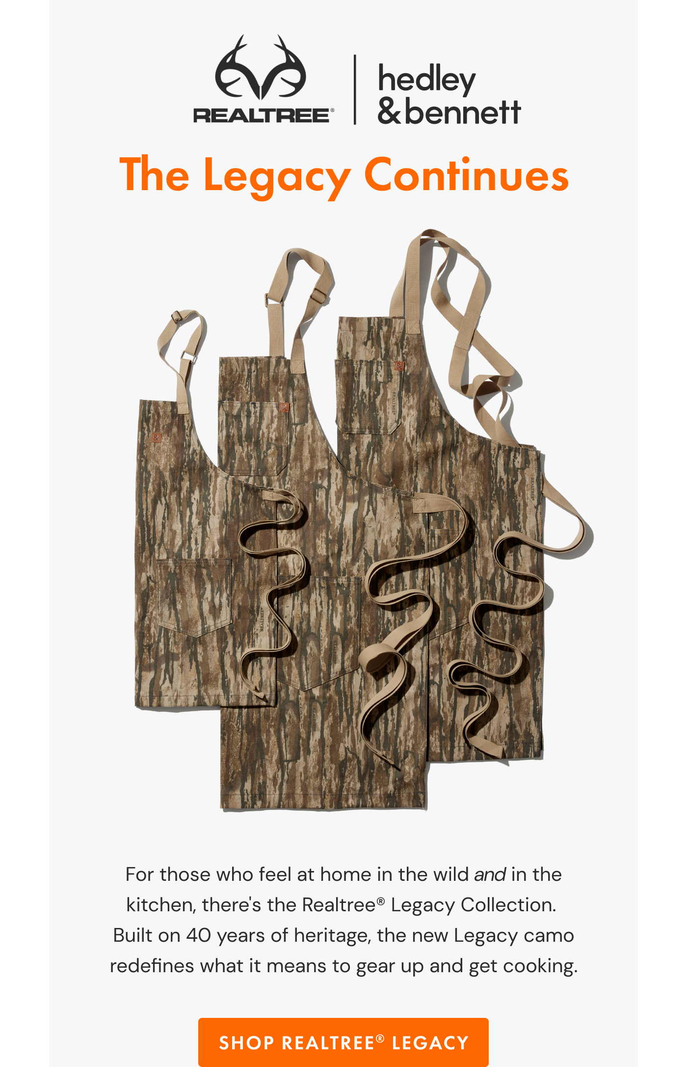 REALTREE X Hedley & Bennett | The Legacy Continues | For those who feel at home in the wild and in the kitchen, there's the Realtree&reg; Legacy Collection.  Built on 40 years of heritage, the new Legacy camo redefines what it means to gear up and get cooking. | SHOP REALTREE LEGACY