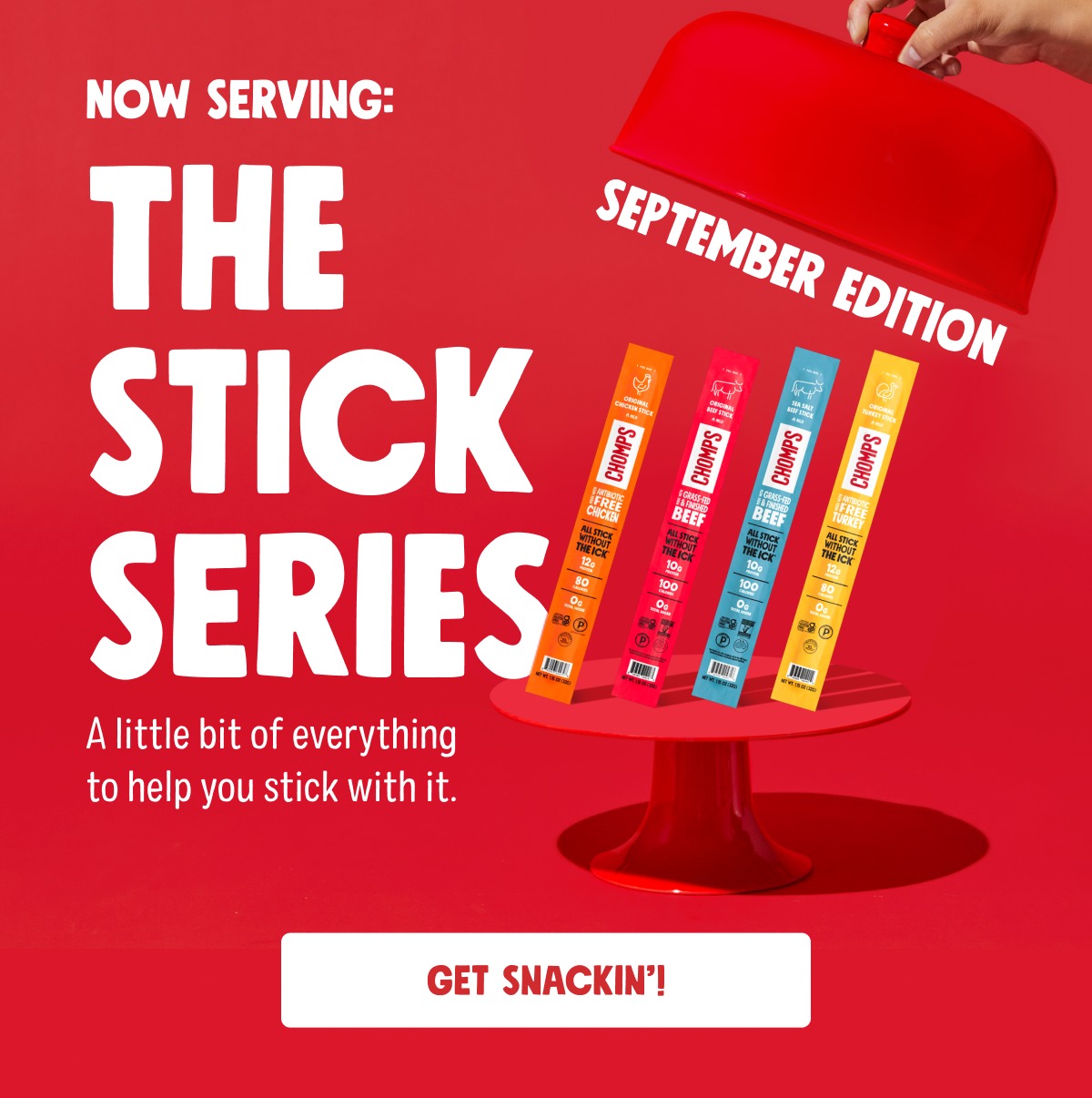 Now Serving: The Stick Series A little bit of everything to help you stick with it. september edition Get Snackin&rsquo;!