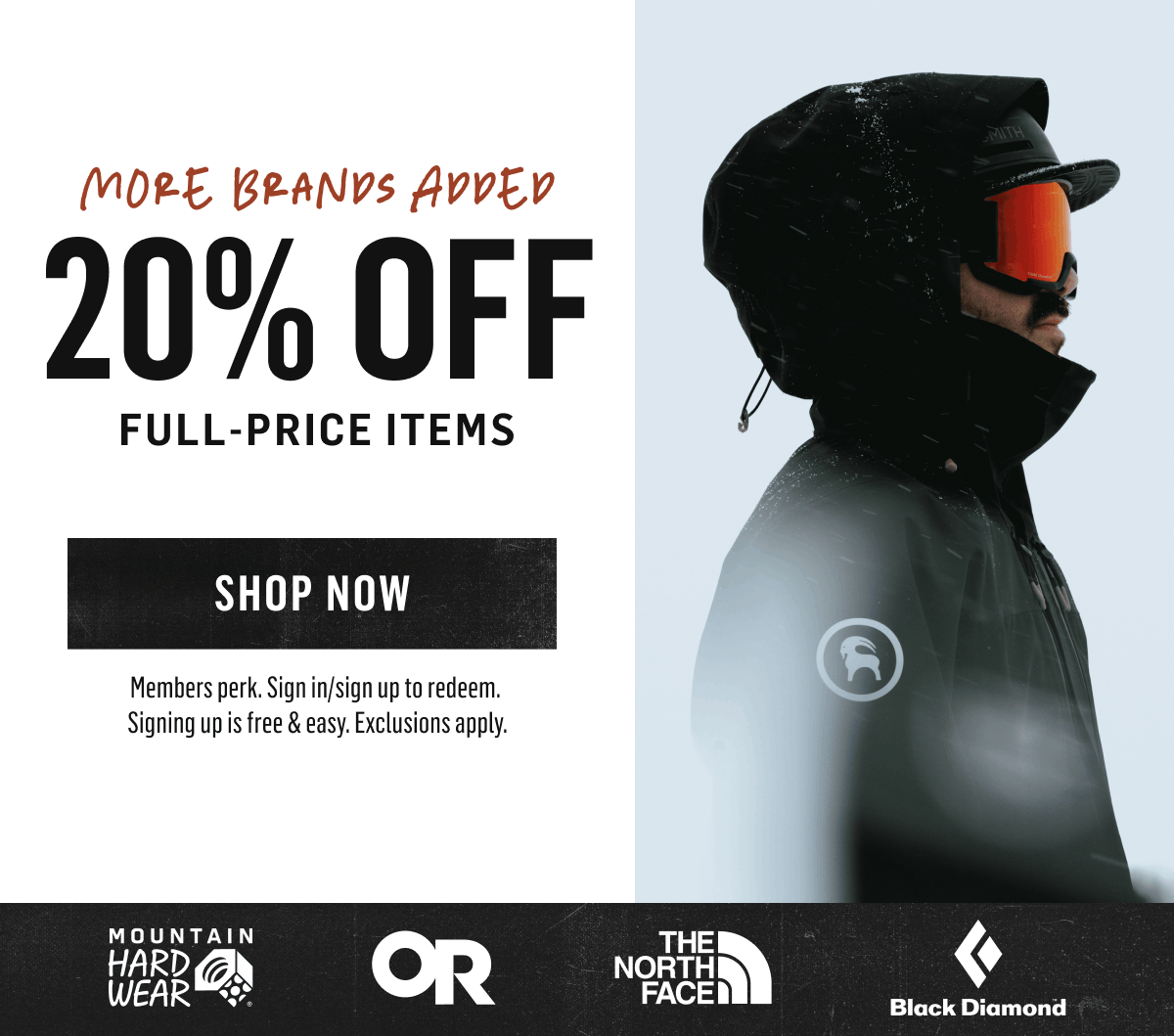 More brands added! 20% off full-price items. Members' perk. Mountain Hardwear, Outdoor Research, The North Face. Shop Now