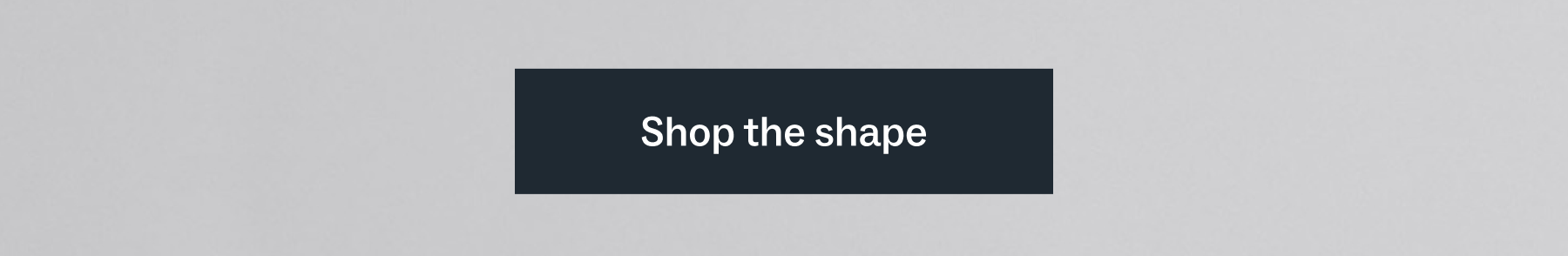 Shop the shape