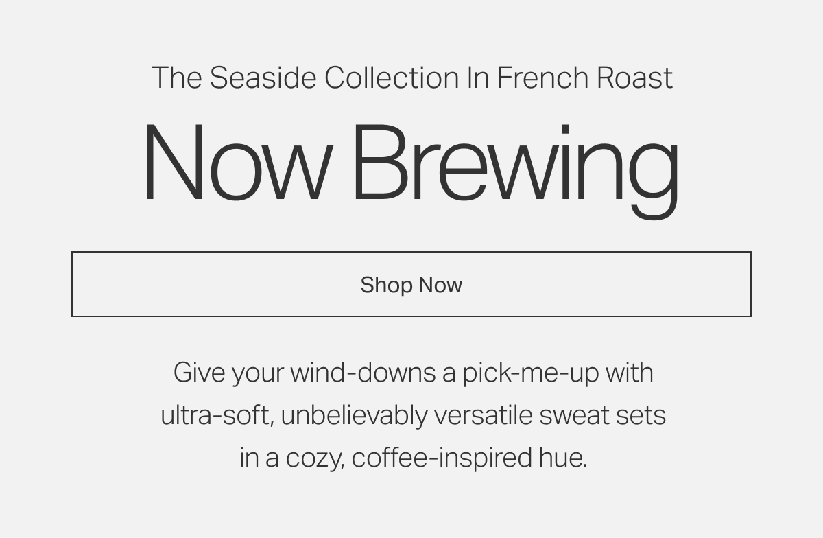 The Seaside Collection In French Roast