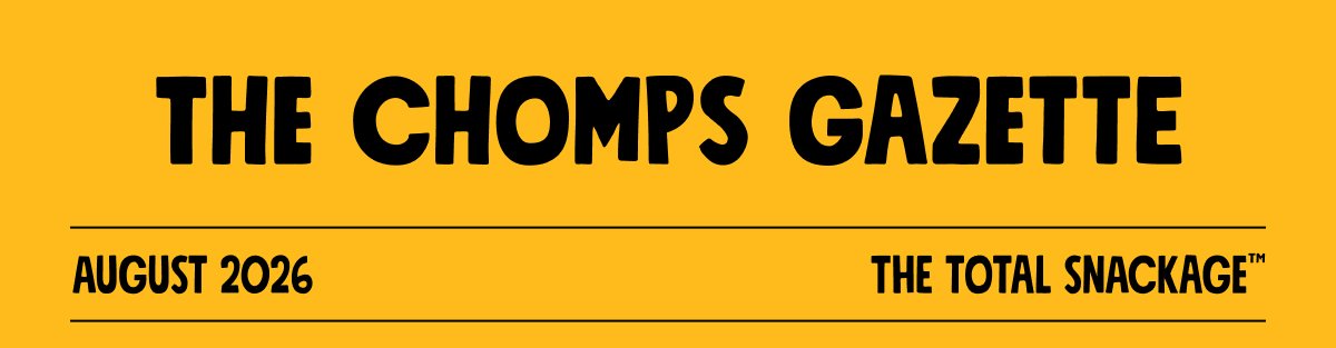 The cHomps GazettE August 2026 The total snaCkage&trade;