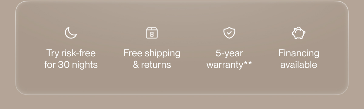 Try risk-free for 30 nights | Free shipping & returns | 5-year warranty**