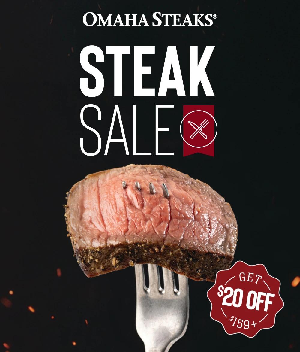OMAHA STEAKS&reg;

STEAK SALE
GET $20 OFF $159+
