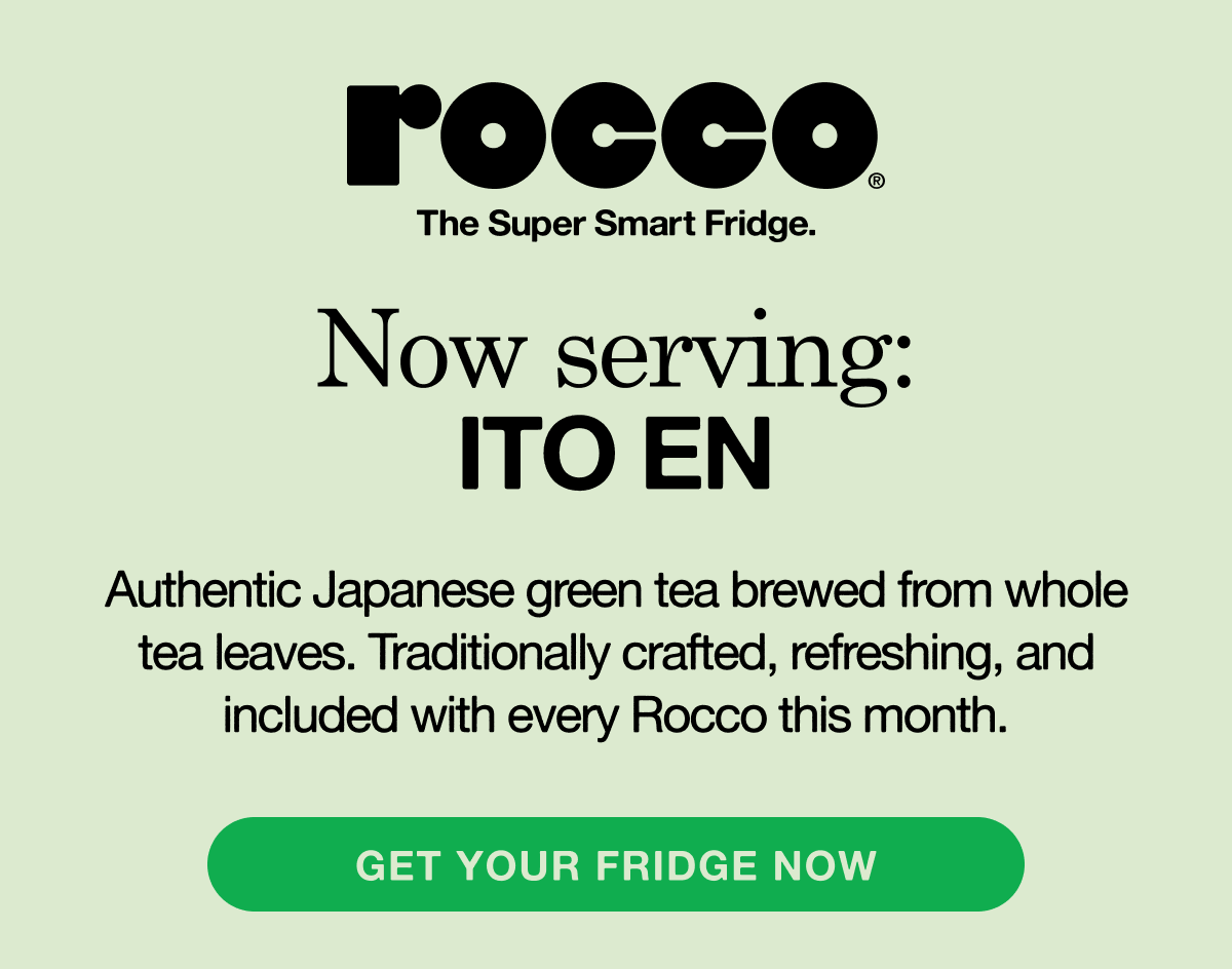 Now serving: ITO EN. Authentic Japanese green tea brewed from whole tea leaves. Traditionally crafted, refreshing, and included with every Rocco this month. Get your fridge now.
