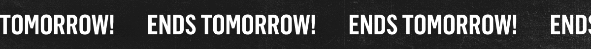Ends tomorrow!