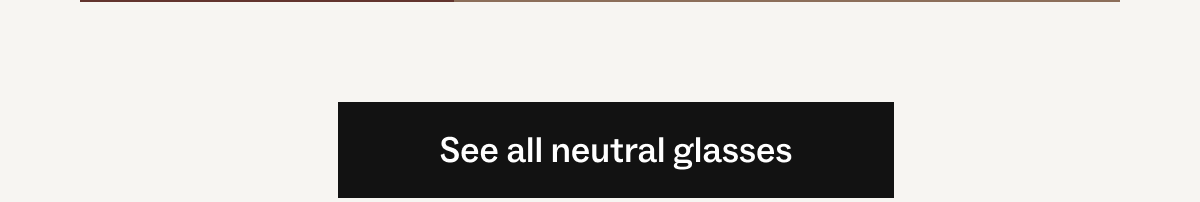 See all neutral glasses