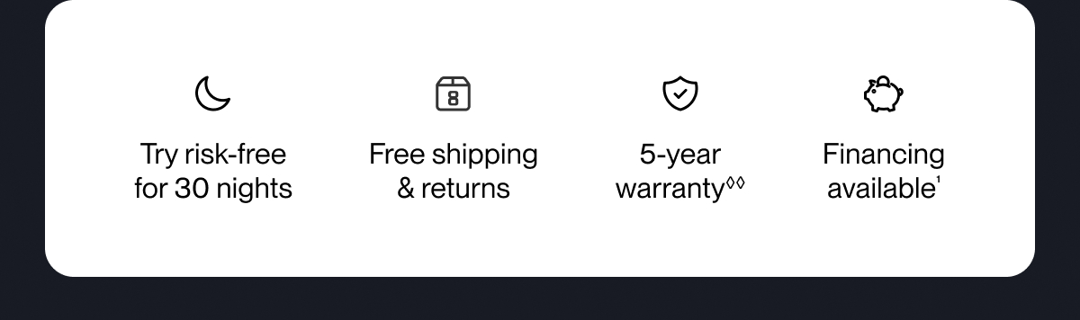 Try risk-free for 30 nights | Free shipping & returns | 5-year warranty**
