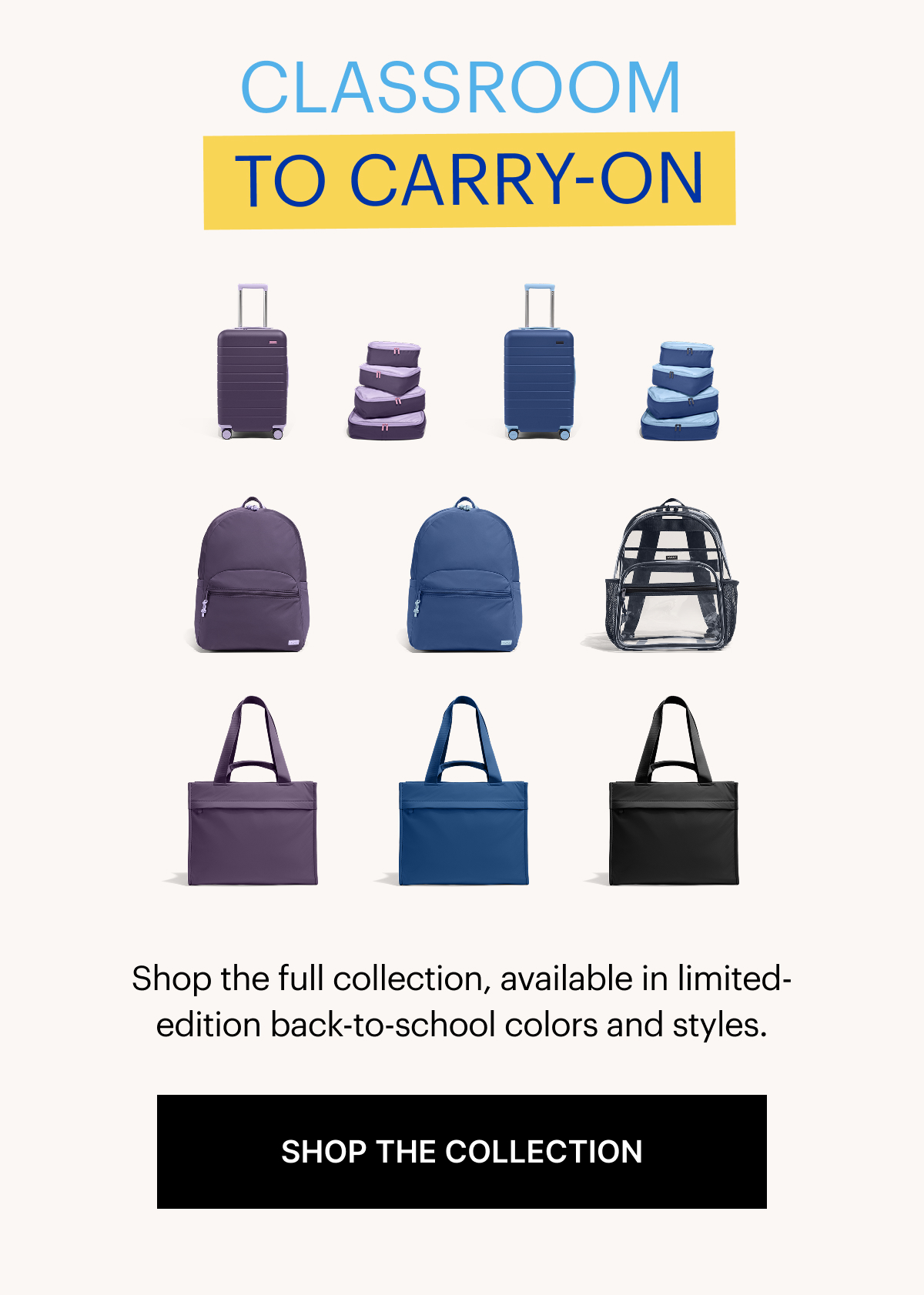 CLASSROOM TO CARRY-ON | Shop the full collection, available in limited-edition back-to-school colors and styles.