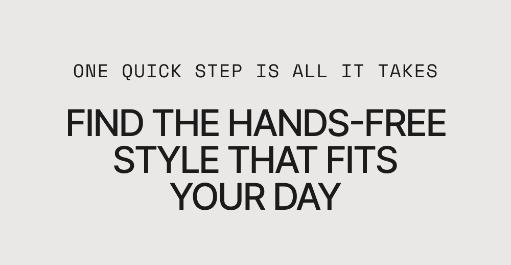Find the hands-free style that fits your day