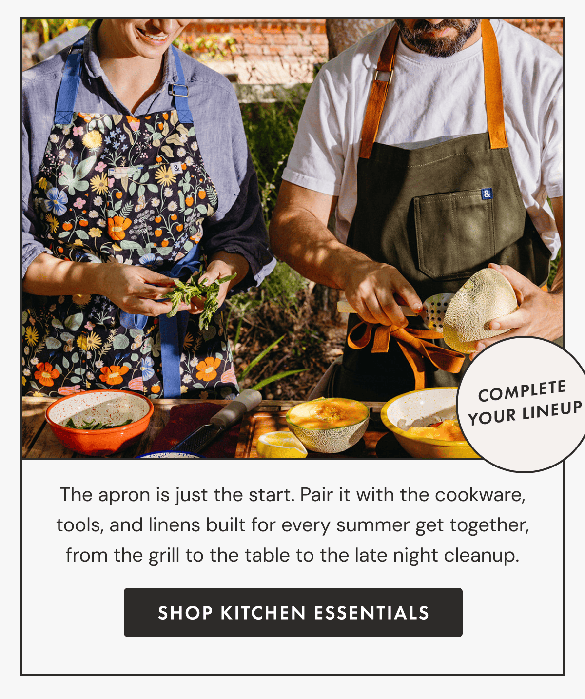Complete Your Lineup | The apron is just the start. Pair it with the cookware, tools, and linens built for every summer get together, from the grill to the table to the late night cleanup. | Shop Kitchen Essentials